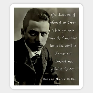 Rainer maria Rilke portrait and quote: “You, darkness, of whom I am born....” Sticker